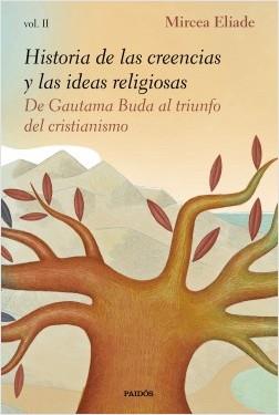 HISTORIA DE LAS CREENCIAS Y LAS IDEAS RELIGIOSAS 2 DE GAUTAMA BUDA AL TRIUNFO DEL CRISTIANISMO | 9788449335990 | ELIADE, MIRCEA