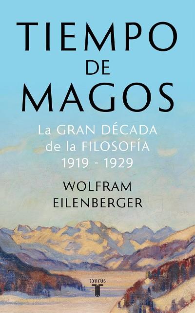 TIEMPO DE MAGOS. LA GRAN DÉCADA DE LA FILOSOFÍA: 1919-1929 | 9788430622085 | EILENBERGER, WOLFRAM