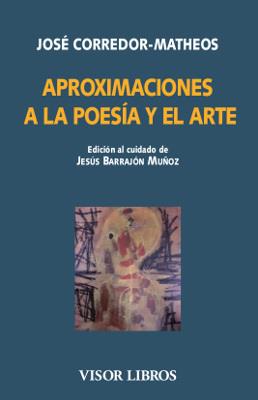 APROXIMACIONES A LA POESÍA Y EL ARTE | 9788498956474 | CORREDOR-MATHEOS, . JOSÉ