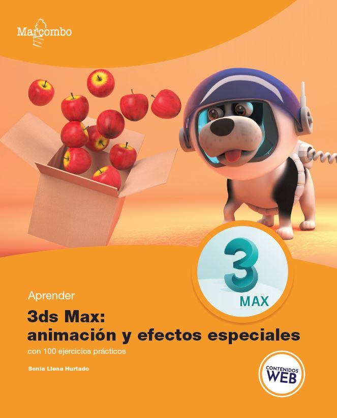 APRENDER 3DS MAX: ANIMACIÓN Y EFECTOS ESPECIALES CON 100 EJERCICIOS PRÁCTICOS | 9788426732545 | LLENA HURTADO, SONIA