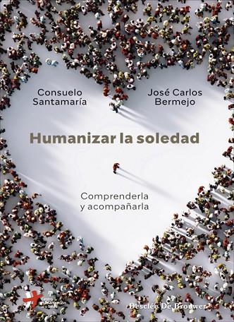 HUMANIZAR LA SOLEDAD. COMPRENDERLA Y ACOMPAÑARLA. | 9788433031648 | SANTAMARÍA REPISO, CONSUELO/BERMEJO HIGUERA, JOSÉ CARLOS
