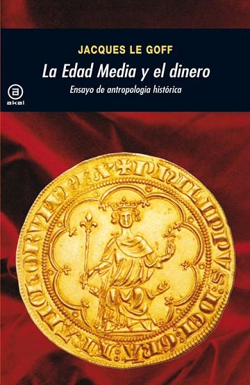 LA EDAD MEDIA Y EL DINERO. ENSAYO DE ANTROPOLOGÍA HISTÓRICA | 9788446035947 | LE GOFF, JACQUES