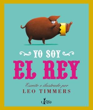 YO SOY EL REY | 9788498462272 | TIMMERS,LEO