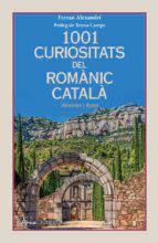 1001 CURIOSITATS DEL ROMÀNIC CATALÀ. HISTORIES I RUTES | 9788412727203 | ALEXANDRI, FERRAN