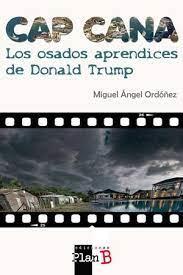 CAP CANA. LOS OSADOS APRENDICES DE DONALD TRUMP | 9788409371563 | ORDÓÑEZ ANULA, MIGUEL ÁNGEL