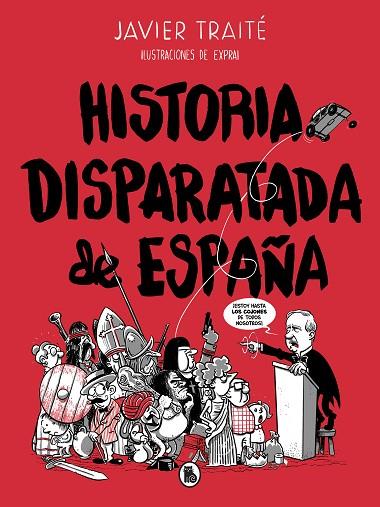 HISTORIA DISPARATADA DE ESPAÑA | 9788402422095 | TRAITÉ, JAVIER / EXPRAI