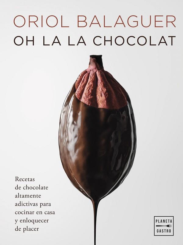 OH LA LA CHOCOLAT. RECETAS DE CHOCOLATE ALTAMENTE ADICTIVAS PARA COCINAR EN CASA Y ENLOQUECER DE PLACER | 9788408281658 | BALAGUER, ORIOL