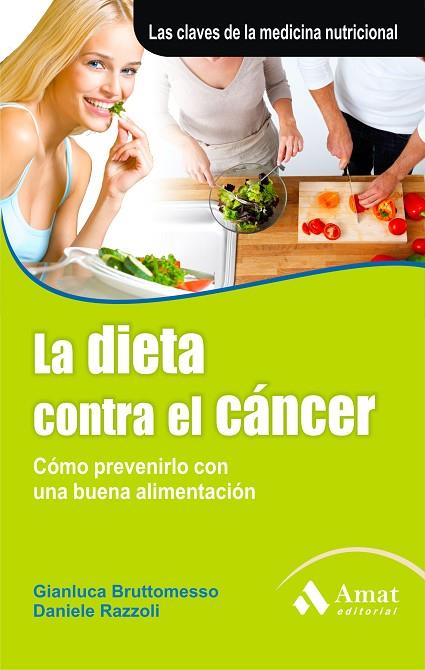 DIETA CONTRA EL CANCER. COMO PREVENIRLO CON UNA BUENA ALIMENTACION. LAS CLAVES DE LA MEDICINA NUTRICIONAL | 9788497353748 | RAZZOLI,DANIELE BRUTTOMESSO,GIANLUCA