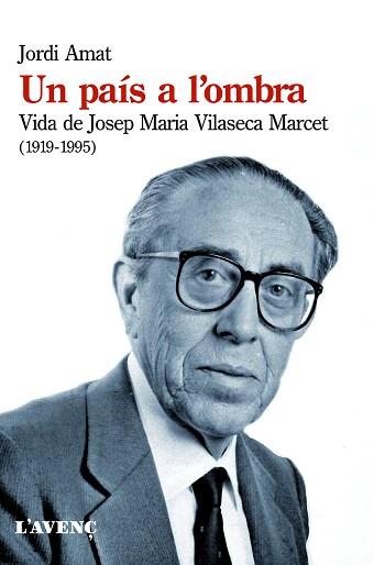 UN PAIS A L´OMBRA VIDA DE JOSEP MARIA VILASECA MARCET 1919-1995 | 9788488839886 | AMAT,JORDI