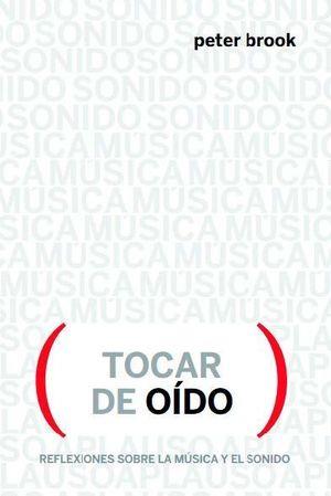 TOCAR DE OÍDO. REFLEXIONES SOBRE LA MUSICA Y EL SONIDO | 9788412087635 | BROOK, PETER