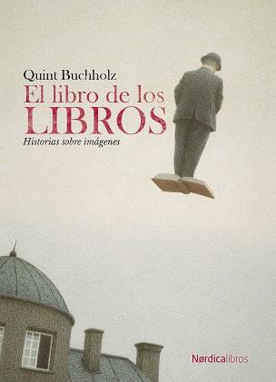 EL LIBRO DE LOS LIBROS. HISTORIAS SOBRE IMAGENES | 9788418930720 | BUCHHOLZ,QUINT