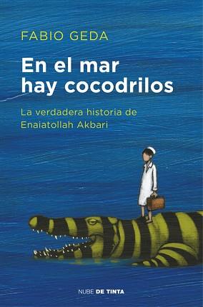 EN EL MAR HAY COCODRILOS. LA VERDADERA HISTORIA DE ENAIATOLLAH AKBARI | 9788416588589 | FABIO GEDA