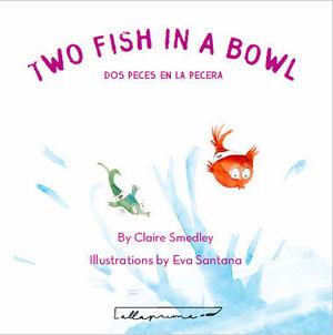TWO FISH IN A BOWL. DOS PECES EN LA PECERA | 9788412453638 | CLAIRE SMEDLEY Y EVA SANTANA13