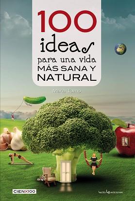 100 IDEAS PARA UNA VIDA MÁS SANA Y NATURAL | 9788416012985 | TOLMO TAULÉ, MARIA