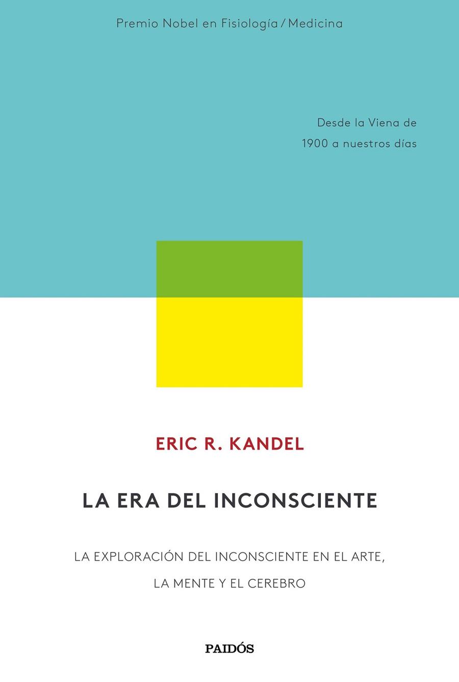 LA ERA DEL INCONSCIENTE. LA EXPLORACION DEL INCONSCIENTE EN EL ARTE, LA MENTE Y EL CEREBRO | 9788449337871 | KANDEL, ERIC R.