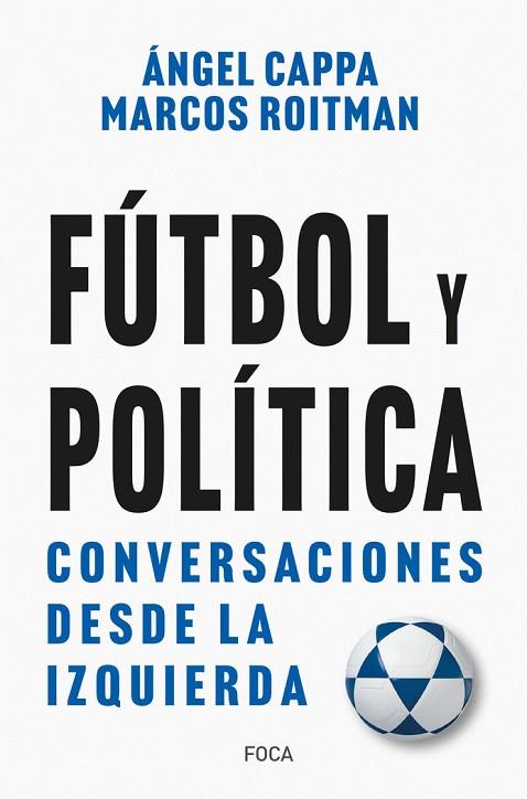 FÚTBOL Y POLÍTICA. CONVERSACIONES DESDE LA IZQUIERDA | 9788416842742 | ROITMAN ROSENMANN, MARCOS/CAPPA POLCHI, ÁNGEL