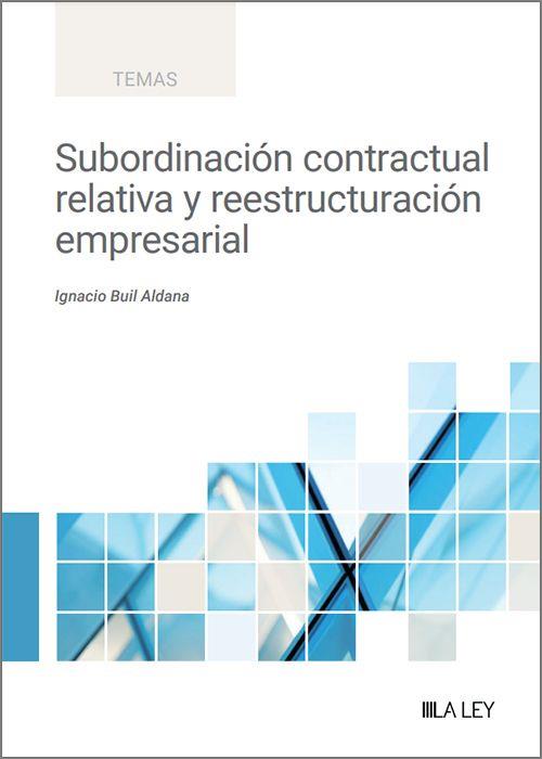 SUBORDINACION CONTRACTUAL RELATIVA Y REESTRUCTURACION EMPRESARIAL | 9788419905550 | ALDANA, IGNACIO BUIL