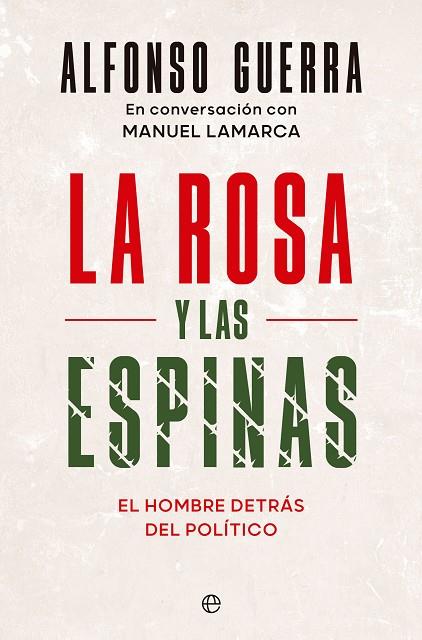 LA ROSA Y LAS ESPINAS. EL HOMBRE DETRÁS DEL POLÍTICO | 9788413846378 | GUERRA, ALFONSO / LAMARCA, MANUEL