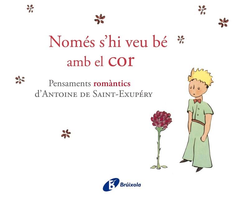 NOMES S,HI VEU BE AMB EL COR. PENSAMENTS ROMANTICS D,ANTOINE DE SAINT-EXUPERY | 9788499064161 | SAINT-EXUPERY,ANTOINE DE