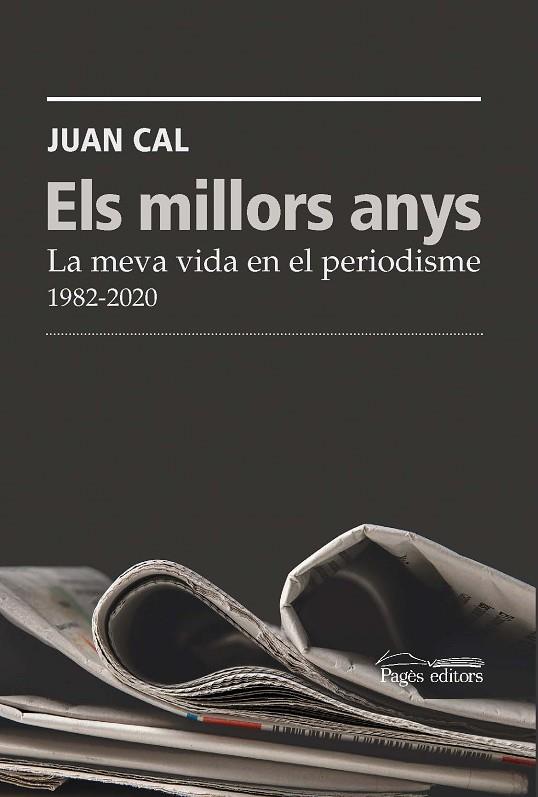 ELS MILLORS ANYS. LA MEVA VIDA EN EL PERIODISME. 1982-2020 | 9788413035093 | CAL SÁNCHEZ, JUAN