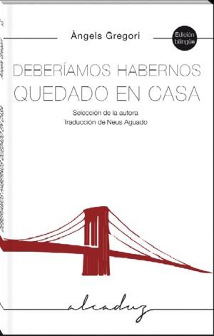 DEBERÍAMOS HABERNOS QUEDADO EN CASA. ANTOLOGÍA (BILINGUE CATALA-CASTELLA) | 9788412307221 | GREGORI PARRA, ÀNGELS