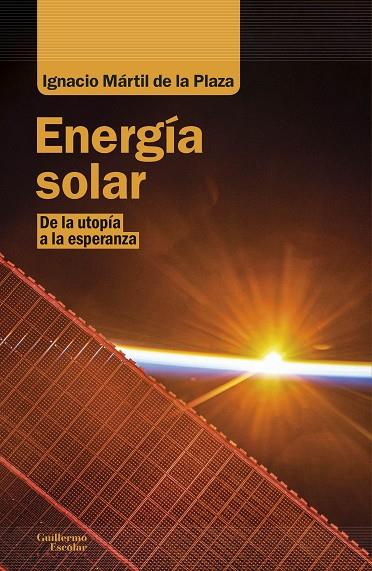 ENERGÍA SOLAR. DE LA UTOPÍA A LA ESPERANZA | 9788418093180 | MÁRTIL DE LA PLAZA, IGNACIO