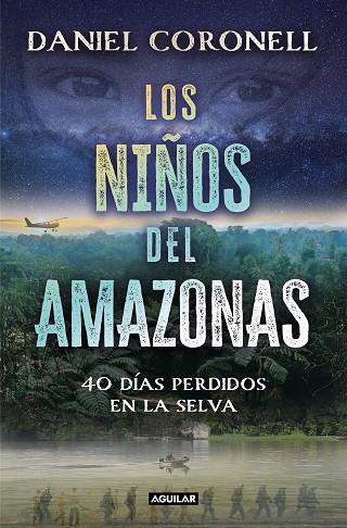 LOS NIÑOS DEL AMAZONAS. 40 DÍAS PERDIDOS EN LA SELVA | 9788403524729 | CORONELL, DANIEL