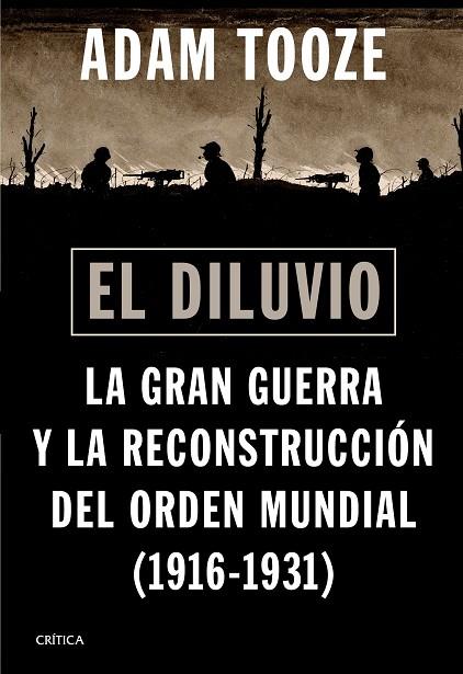 EL DILUVIO. LA GRAN GUERRA Y LA RECONSTRUCCIÓN DEL ORDEN MUNDIAL (1916-1931)  | 9788491994640 | TOOZE, ADAM