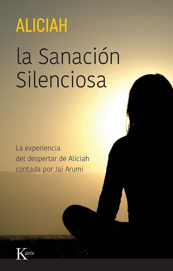 LA SANACIÓN SILENCIOSA LA EXPERIENCIA DEL DESPERTAR DE ALICIAH CONTADA POR JAI ARUMI  | 9788411211307 | ALICIAH