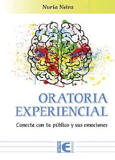ORATORIA EXPERIENCIAL. CONECTA CON TU PUBLICO Y SUS EMOCIONES | 9788499648453 | NEIRA, NURIA
