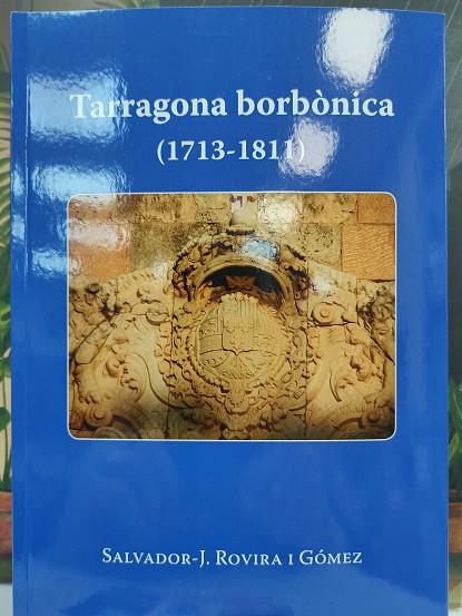 TARRAGONA BORBONICA 1713-1811 | 9788412475692 | ROVIRA I GOMEZ, SALVADOR-J.