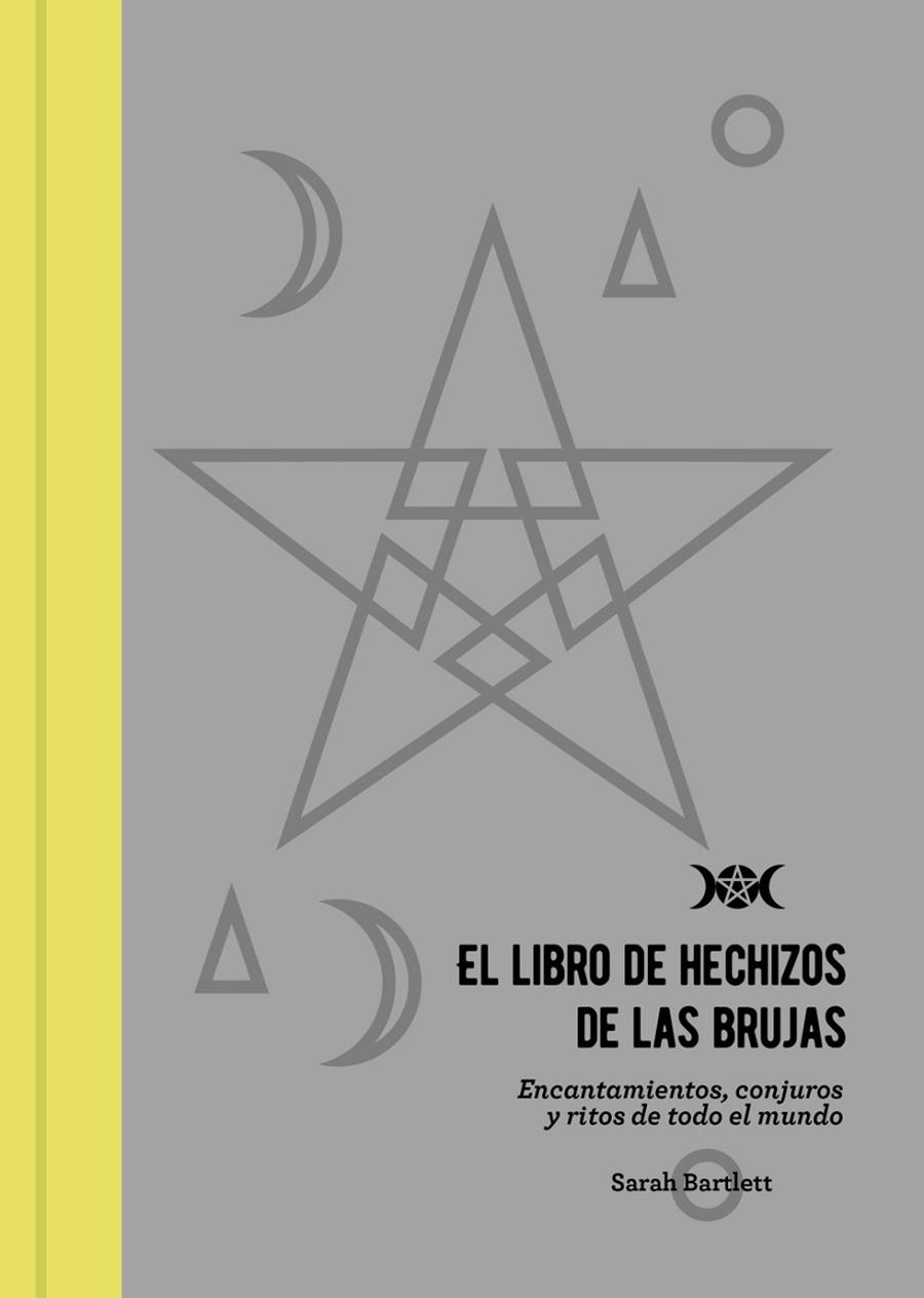 EL LIBRO DE HECHIZOS DE LAS BRUJAS,ENCANTAMIENTOS CONJURAS Y RITOS DE TODO EL MUNDO | 9788441540804 | BARTLETT, SARAH
