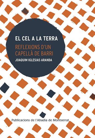 EL CEL A LA TERRA.REFLEXIONS D'UN CAPELLA DE BARRI | 9788491910947 | IGLESIAS ARANDA, JOAQUIM
