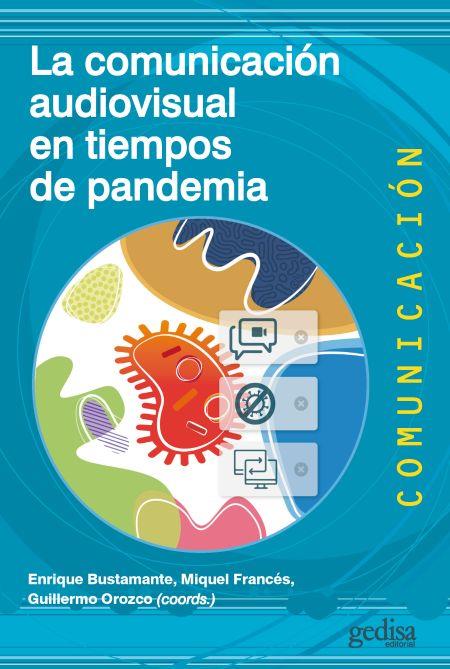 LA COMUNICACIÓN AUDIOVISUAL EN TIEMPOS DE PANDEMIA | 9788418525681 | ENRIQUE BUSTAMANTE / MIQUEL FRANCES / GUILLERMO OROZCO