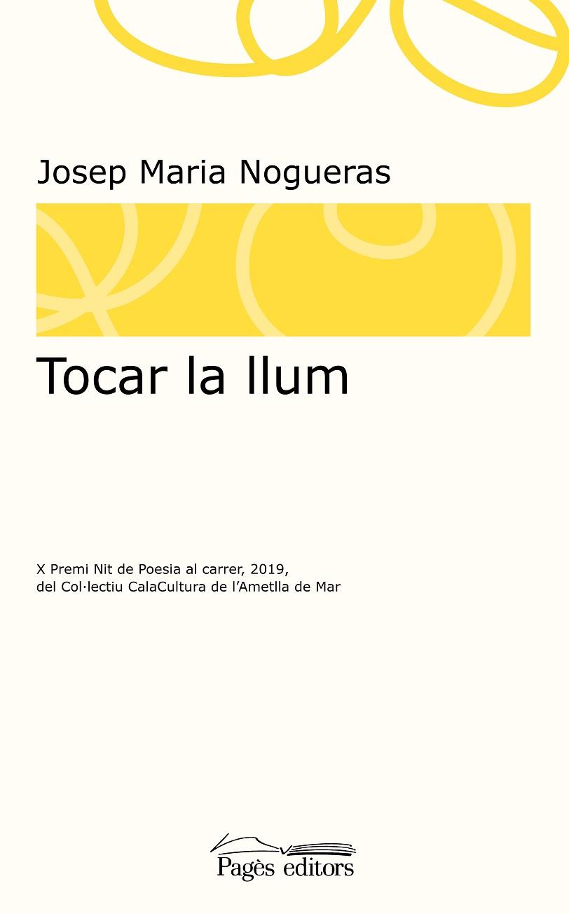TOCAR LA LLUM (X PREMI NIT DE POESIA AL CARRER 2019 DEL COL-LECTIU CALACULTURA DE L,AMETLLA DE MAR) | 9788413031798 | NOGUERAS MASANA, JOSEP MARIA