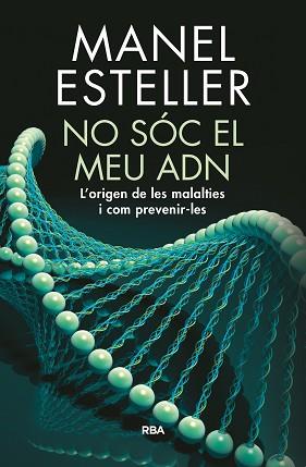 NO SOC EL MEU ADN. ORIGEN DE LES MALALTIES I COM PREVENIR-LES | 9788482648217 | ESTELLER BADOSA, MANEL