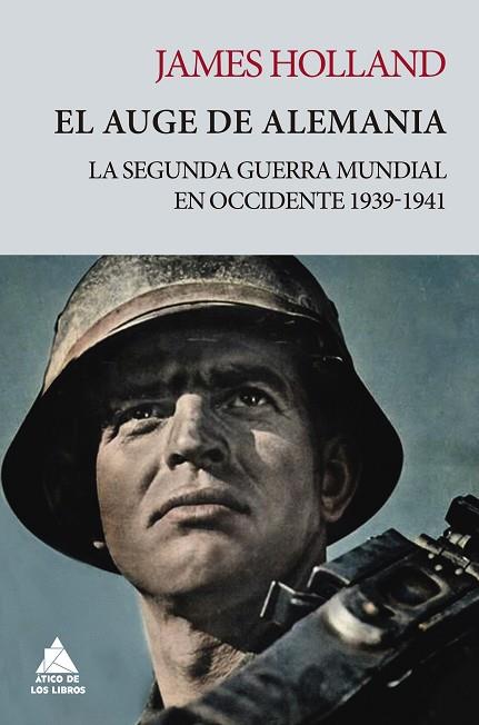 EL AUGE DE ALEMANIA. LA SEGUNDA GUERRA MUNDIAL EN OCCIDENTE 1939-1941 | 9788417743482 | HOLLAND, JAMES