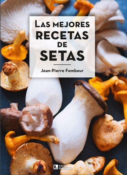 LAS MEJORES RECETAS DE SETAS | 9788418735011 | JEAN-PIERRE , FOMBEUR