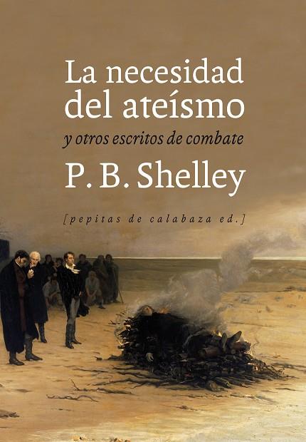 NECESIDADES DEL ATEISMO Y OTROS ESCRITOS DE COMBATE | 9788415862383 | SHELLEY,PERCY B.