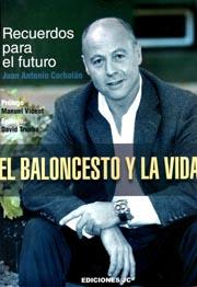 BALONCESTO Y LA VIDA. RECUERDOS PARA EL FUTURO | 9788415448051 | CORBALAN,JUAN ANTONIO
