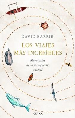 LOS VIAJES MÁS INCREÍBLES. MARAVILLAS DE LA NAVEGACIÓN ANIMAL | 9788491992059 | BARRIE, DAVID
