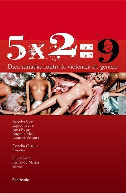 5 X 2 = 9. DIEZ MIRADAS CONTRA LA VIOLENCIA DE GENERO | 9788483078815 | RICO,EUGENIA REGAS,ROSA CASO,ANGELES FREIRE,ESPIDO VENTURA,LOURDES