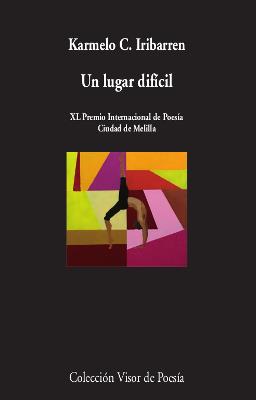 UN LUGAR DIFÍCIL (XL PREMIO INTERNACIONAL DE POESIA CIUDAD DE MELILLA) | 9788498953657 | IRIBARREN, KARMELO C.