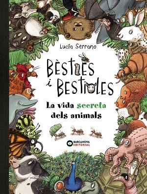 BÈSTIES I BESTIOLES. LA VIDA SECRETA DELS ANIMALS | 9788448947675 | SERRANO, LUCÍA