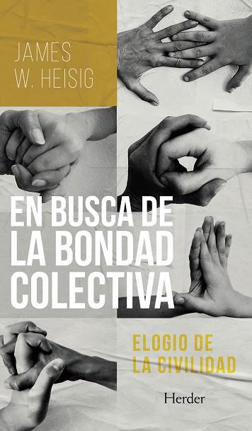 EN BUSCA DE LA BONDAD COLECTIVA. ELOGIO DE LA CIVILIDAD | 9788425449796 | HEISIG, JAMES W.