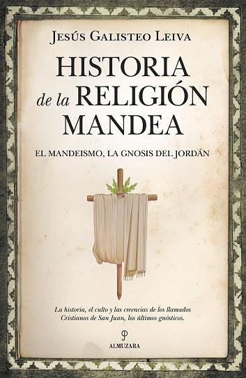 HISTORIA DE LA RELIGIÓN MANDEA. EL MANDEISMO, LA GNOSIS DEL JORDÁN | 9788416750641 | GALISTEO LEIVA, JESÚS