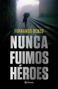 NUNCA FUIMOS HÉROES | 9788408221685 | BENZO, FERNANDO