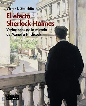 EL EFECTO SHERLOCK HOLMES. VARIACIONES DE LA MIRADA DE MANET A HITCHCOCK | 9788437638232 | STOICHITA, VICTOR I.