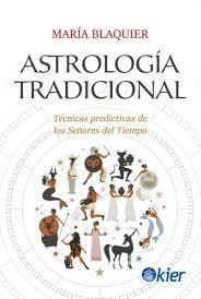 ASTROLOGÍA TRADICIONAL. TECNICAS PREDICTIVAS DE LOS SEÑORES DEL TIEMPO | 9788417581794 | BLAQUIER, MARÍA