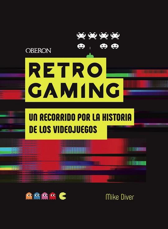 RETRO GAMING. UN RECORRIDO POR LA HISTORIA DE LOS VIDEOJUEGOS: DE ATARI A ZELDA | 9788441542709 | DIVER, MIKE